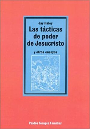 Las tácticas de poder de Jesucristo by Jay Haley