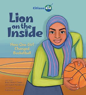 Lion on the Inside: How One Girl Changed Basketball by Bilqis Abdul-Qaadir, Judith Henderson