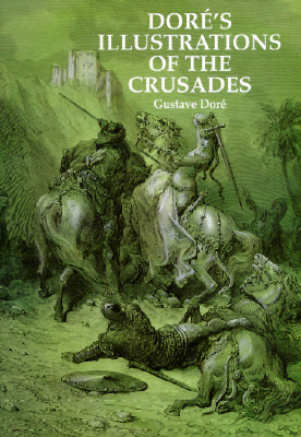 Doré's Illustrations of the Crusades by Gustave Doré