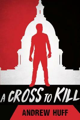 A Cross to Kill by Andrew Huff