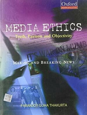 Media Ethics: Truth, Fairness, and Objectivity by Paranjoy Guha Thakurta