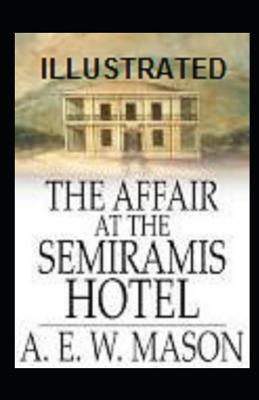 The Affair at the Semiramis Hotel Illustrated by A.E.W. Mason