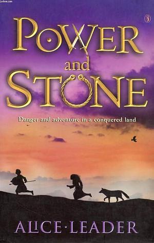 Power and Stone: Danger and Adventure in a Conquered Land by Alice Leader