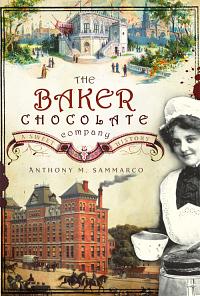 The Baker Chocolate Company by Anthony M. Sammarco