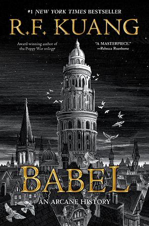 Babel: Or the Necessity of Violence: An Arcane History of The Oxford Translators' Revolution by R.F. Kuang