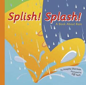 Splish! Splash!: A Book about Rain by Josepha Sherman