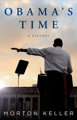 Obama's Time: A History by Morton Keller