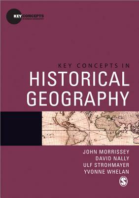 Key Concepts in Historical Geography by John Morrissey, David Nally, Ulf Strohmayer