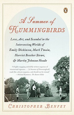 A Summer of Hummingbirds: Love, Art, and Scandal in the Intersecting Worlds of Emily Dickinson, Mark Twain, Harriet Beecher Stowe, and Martin Jo by Christopher Benfey