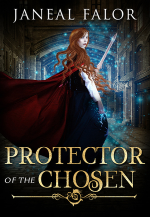 Protector of the Chosen by Janeal Falor