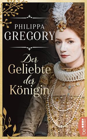 Der Geliebte der Königin by Philippa Gregory