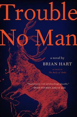 Trouble No Man by Brian Hart