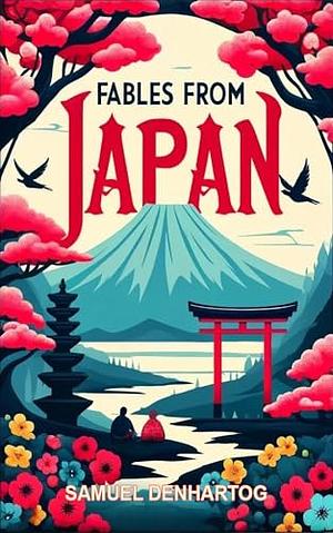 Fables From Japan by Samuel DenHartog