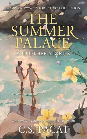 The Summer Palace and Other Stories: A Captive Prince Short Story Collection by C.S. Pacat