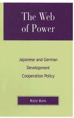 The Web of Power: Japanese and German Development Cooperation Policy by Kozo Kato