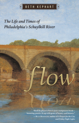 Flow: The Life and Times of Philadelphia's Schuylkill River by Beth Kephart
