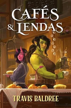 Cafés &amp; Lendas by Travis Baldree