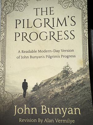 The Pilgrim's Progress: A Readable Modern-Day Version of John Bunyanâs Pilgrimâs Progress by John Bunyan