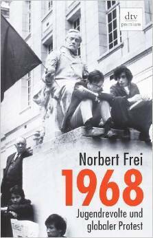1968: Jugendrevolte und globaler Protest by Norbert Frei