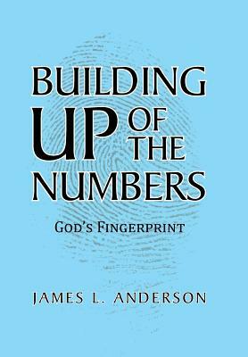 Building Up of the Numbers: God's Fingerprint by James L. Anderson