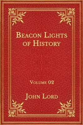 Beacon Lights of History: Volume 02 by John Lord