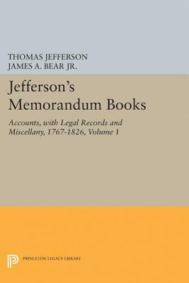 Jefferson's Memorandum Books, Volume 1: Accounts, with Legal Records and Miscellany, 1767-1826 by Thomas Jefferson