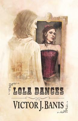 Lola Dances by Victor J. Banis