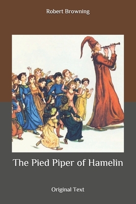 The Pied Piper of Hamelin: Original Text by Robert Browning