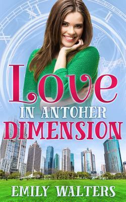 Love in Another Dimension by Emily Walters