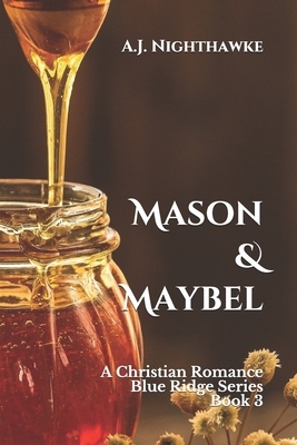 Mason & Maybel: A Christian Romance Blue Ridge Series Book 3 by A. J. Nighthawke