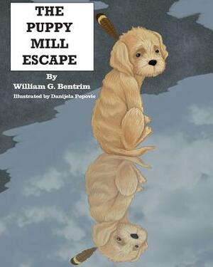 The Puppy Mill Escape by William G. Bentrim