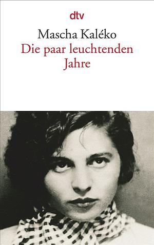 Die paar leuchtenden Jahre by Mascha Kaléko