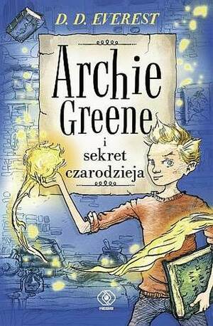 Archie Greene i sekret czarodzieja by D.D. Everest