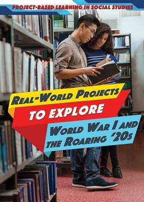 Real-World Projects to Explore World War I and the Roaring '20s by Heather Moore Niver