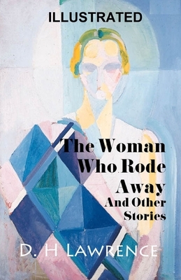 The Woman Who Rode Away And Other Stories ILLUSTRATED by D.H. Lawrence