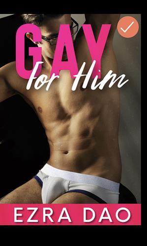 Gay For Him  by Ezra Dao