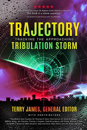 TRAJECTORY: Tracking the Approaching Tribulation Storm by Terry James, Terry James