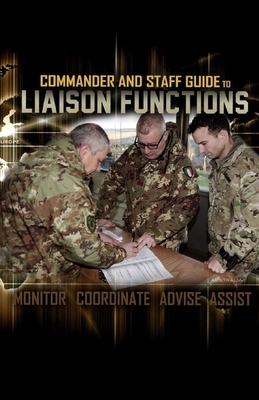 Commander and Staff Guide to Liaison Functions by United States Army