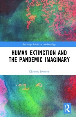 Human Extinction and the Pandemic Imaginary by Christos Lynteris