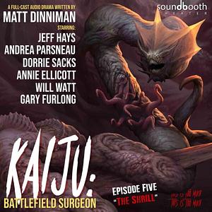 Kaiju Battlefield Surgeon, Episode 5: The Shrill by Matt Dinniman