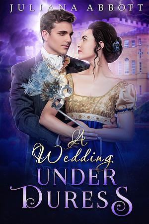 A Wedding Under Duress: A Regency Romance inspired by P&P by Juliana Abbott, Juliana Abbott