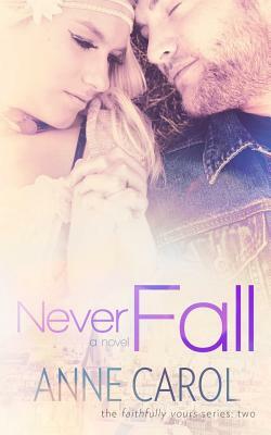 Never Fall by Anne Carol