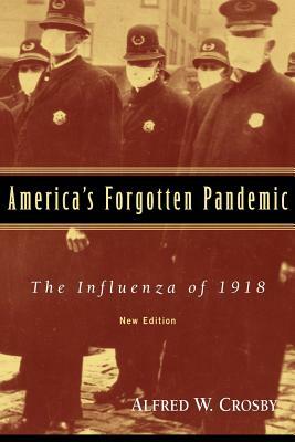 America's Forgotten Pandemic: The Influenza of 1918 by Alfred W. Crosby