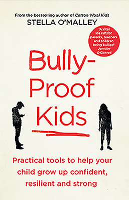 Bully-Proof Kids: Practical Tools to Help Your Child Grow Up Confident Resiliant & Stron by Stella O'Malley