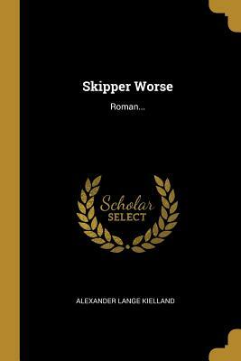 Skipper Worse: Roman... by Alexander L. Kielland