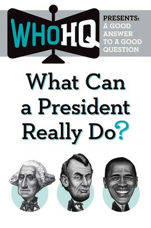 What Can a President Really Do? by Who H.Q.