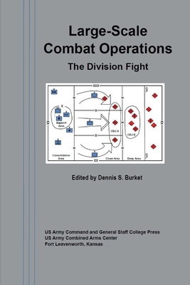 Large-Scale Combat Operations: The Division Fight by Us Army Command and General Staff Colleg