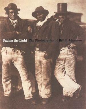 Facing the Light: The Photography of Hill & Adamson by Sara Stevenson