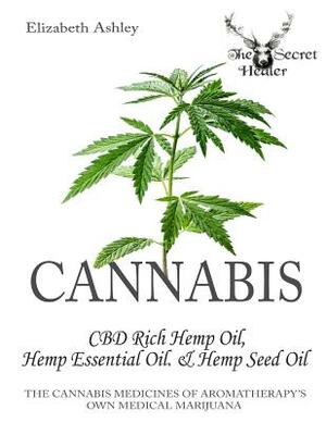 Cannabis: CBD Rich Hemp Oil, Hemp Essential Oil and Hemp Seed Oil: The Cannabis Medicines of Aromatherapy's Own Medical Marijuan by Elizabeth Ashley