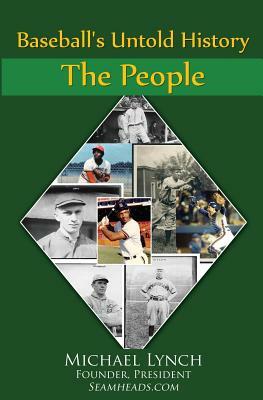 Baseball's Untold History: Volume 1 - The People by Michael Lynch